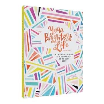 Your Brightest Life Journal: A Creative Guide to Becoming Your Best Self (Inspirational Book, Motiva...