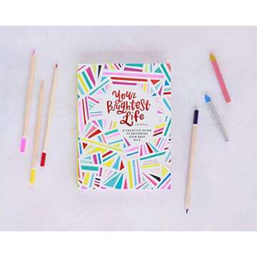 Your Brightest Life Journal: A Creative Guide to Becoming Your Best Self (Inspirational Book, Motivational Book, Creative Books)