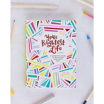 Your Brightest Life Journal: A Creative Guide to Becoming Your Best Self (Inspirational Book, Motivational Book, Creative Books)