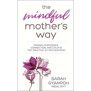 The Mindful Mother's Way: Finding Confidence, Connection, and Calm in the Practice of Motherhood
