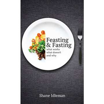 Feasting and Fasting - What Works, What Doesn’t, and Why
