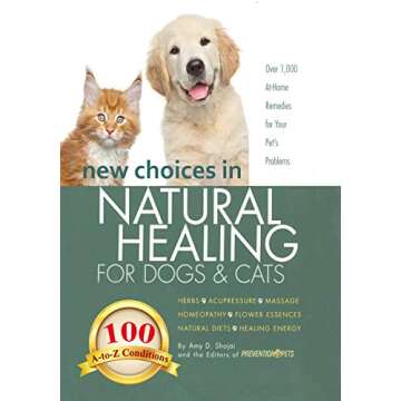 New Choices in Natural Healing for Dogs & Cats: Herbs, Acupressure, Massage, Homeopathy, Flower Esse...