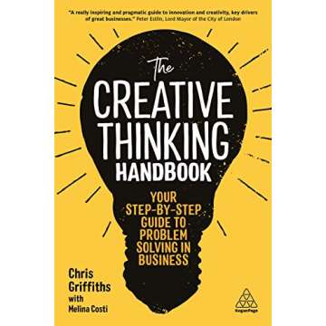 The Creative Thinking Handbook: Your Step-by-Step Guide to Problem Solving in Business