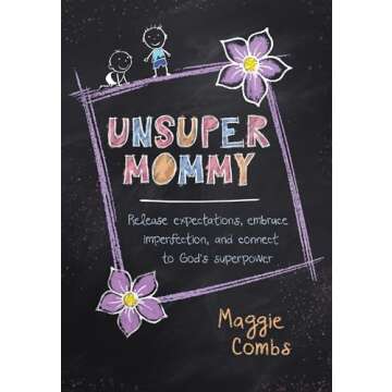 Unsupermommy Guide for Modern Mothers to Embrace Imperfection