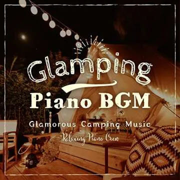 Glamping Piano - Glamorous Camping Music to Elevate Your Outdoor Experience
