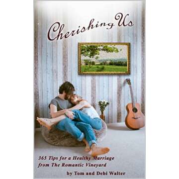 Cherishing Us: 365 Tips for a Healthy Marriage from The Romantic Vineyard