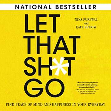 Let That Sh*t Go: Find Peace and Happiness Daily