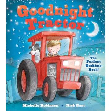 Goodnight Tractor: A Bedtime Baby Sleep Book for Fans of Farms, Construction Sites, and Things That ...
