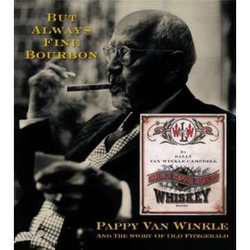 But Always Fine Bourbon: Pappy Van Winkle and the Story of Old Fitzgerald