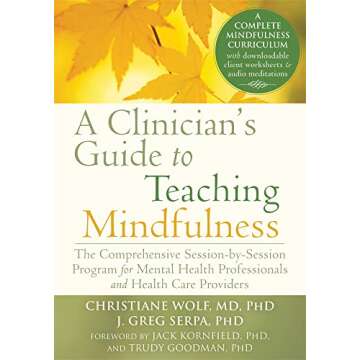 A Clinician's Guide to Teaching Mindfulness: The Comprehensive Session-by-Session Program for Mental...