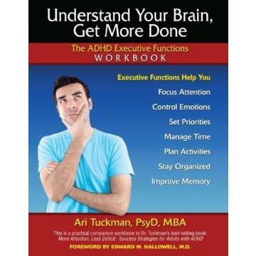 Understand Your Brain, Get More Done: The ADHD Executive Functions Workbook by Ari Tuckman PsyD MBA ...