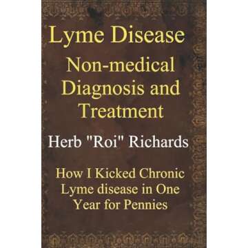 Lyme Disease Non-Medical Diagnosis and Treatment: Discover How I Beat Chronic Lyme Disease for Penni...