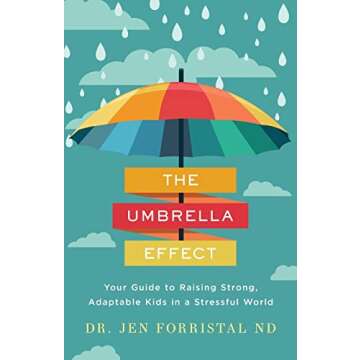 The Umbrella Effect: Your Guide to Raising Strong, Adaptable Kids in a Stressful World