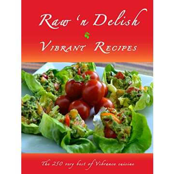 Raw 'n Delish Vibrant Recipes: The 250 Very Best of Vibrance Cuisine