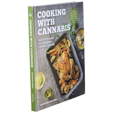 Cooking with Cannabis: Delicious Recipes for Edibles and Everyday Favorites - Includes Step-by-step Instructions for Infusing Butter, Oil, Cream, Syrup, Honey, and More