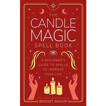 The Candle Magic Spell Book: A Beginner's Guide to Spells to Improve Your Life (Spell Books for Begi...