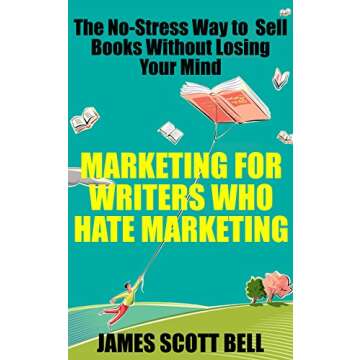 Marketing For Writers Who Hate Marketing: The No-Stress Way to Sell Books Without Losing Your Mind