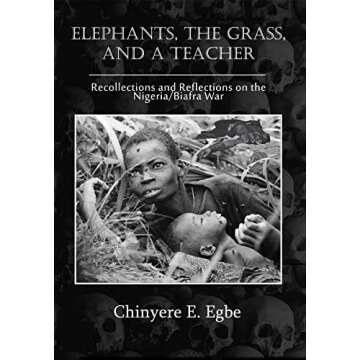 Elephants, The Grass, and a Teacher: Recollections and Reflections on the Nigeria / Biafra War