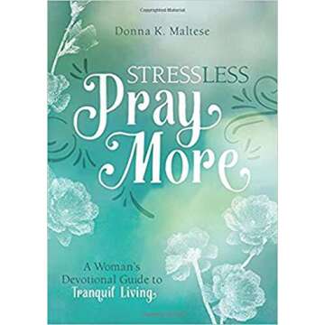 Stress Less, Pray More: A Woman's Devotional Guide to Tranquil Living