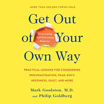 Get Out of Your Own Way: A Transformative Guide on Overcoming Self-Defeating Behavior
