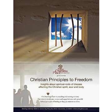 Christian Principles to Freedom: Insights About Spiritual Roots of Disease Affecting The Christian Spirit, Soul and Body