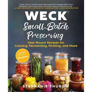 WECK Small-Batch Preserving: Year-Round Recipes for Canning, Fermenting, Pickling, and More