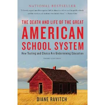 The Death and Life of the Great American School System: How Testing and Choice Are Undermining Educa...
