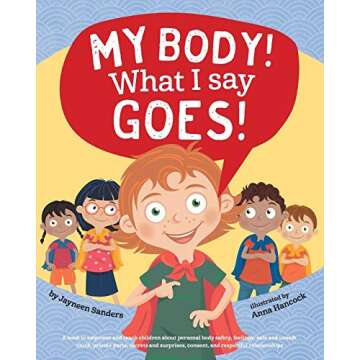 My Body! What I Say Goes!: A book to empower and teach children about personal body safety, feelings...