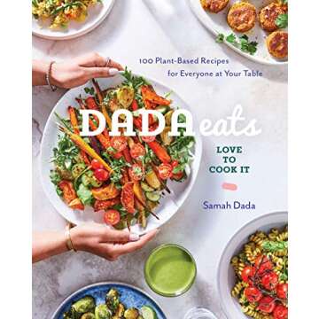 Dada Eats Love to Cook It: 100 Plant-Based Recipes for Everyone at Your Table An Anti-Inflammatory C...
