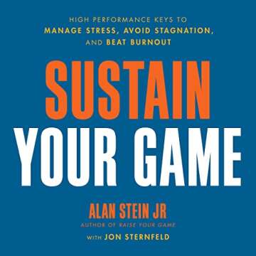 Sustain Your Game: High Performance Keys to Manage Stress, Avoid Stagnation, and Beat Burnout