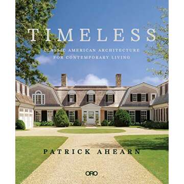 Timeless: Classic American Architecture for Contemporary Living
