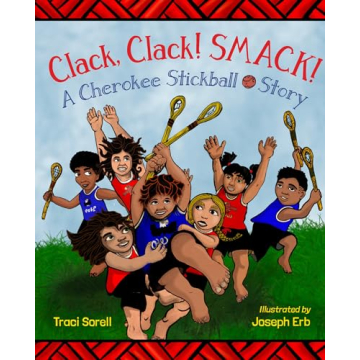 Clack, Clack! Smack! A Cherokee Stickball Story - Celebrating Teamwork and Culture