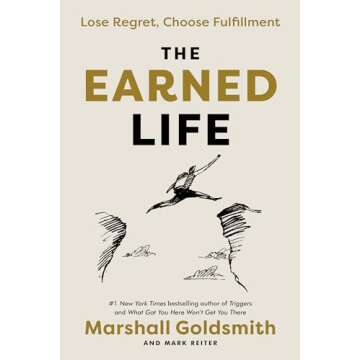 The Earned Life: Lose Regret, Choose Fulfillment