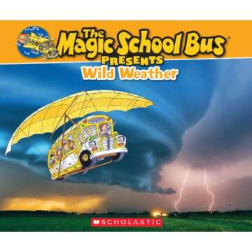 The Magic School Bus Presents: Wild Weather: A Nonfiction Companion to the Original Magic School Bus Series