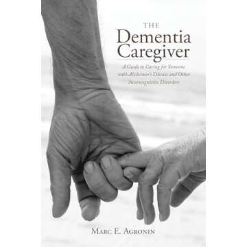 The Dementia Caregiver: A Comprehensive Guide to Alzheimer’s Care