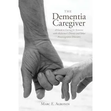 The Dementia Caregiver: A Comprehensive Guide to Alzheimer’s Care