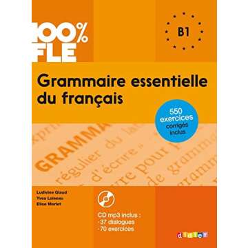 100% FLE Grammaire essentielle du français B1 2015 - livre CD MP3 + 550 Exercices (French Edition)