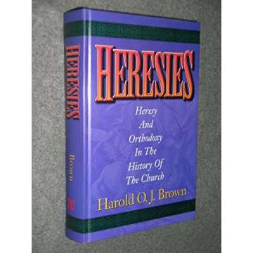 Heresies: Heresy and Orthodoxy in the History of the Church