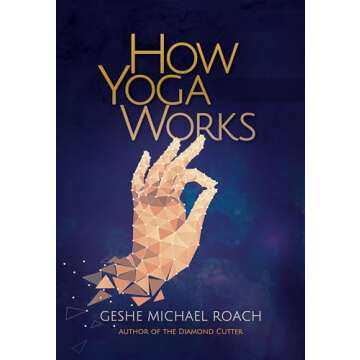 How Yoga Works: Unlock Your Mind and Body's Potential