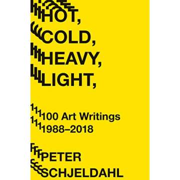 Hot, Cold, Heavy, Light Art Essays by Peter Schjeldahl