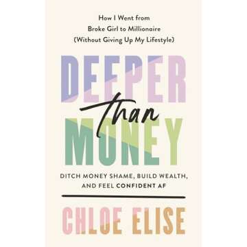 Deeper Than Money: Ditch Money Shame, Build Wealth, and Feel Confident AF
