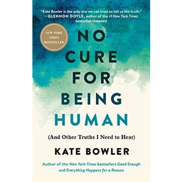 No Cure for Being Human: (And Other Truths I Need to Hear)