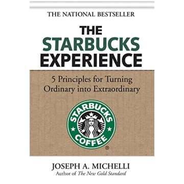 The Starbucks Experience: 5 Principles for Turning Ordinary Into Extraordinary