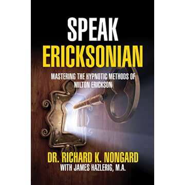 Speak Ericksonian: Mastering the Hypnotic Methods of Milton Erickson