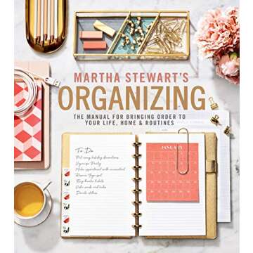 Martha Stewart's Organizing: The Manual for Bringing Order to Your Life, Home & Routines: A Must-Hav...
