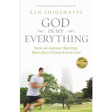 God in My Everything: How an Ancient Rhythm Helps Busy People Enjoy God - A Transformative Guide to ...