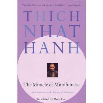 The Miracle of Mindfulness: An Introduction to the Practice of Meditation