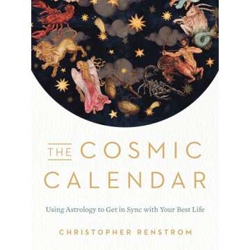 The Cosmic Calendar: Using Astrology to Get in Sync with Your Best Life