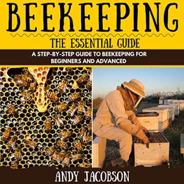 Beekeeping: The Essential Guide: A Step-by-Step Guide to Beekeeping for Beginners and Advanced