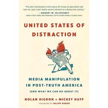 United States of Distraction: Media Manipulation in Post-Truth America (And What We Can Do About It)...